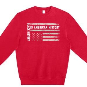 Black History Is American History Black History Month Gift Premium Crewneck Sweatshirt