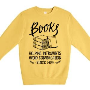 Books Help Introverts Funny Book Lover Quote For Bookworm Meaningful Gift Premium Crewneck Sweatshirt