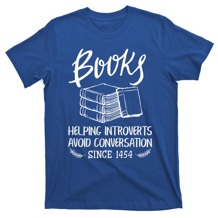 Books Help Introverts Funny Book Lover Quote For Bookworm Meaningful Gift T-Shirt