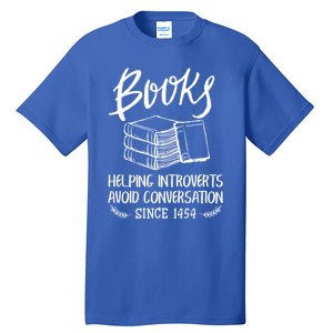 Books Help Introverts Funny Book Lover Quote For Bookworm Meaningful Gift Tall T-Shirt