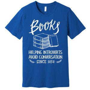 Books Help Introverts Funny Book Lover Quote For Bookworm Meaningful Gift Premium T-Shirt