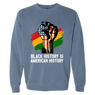 Black History Is American History Power Fist Hand Freedom Gift Garment-Dyed Sweatshirt