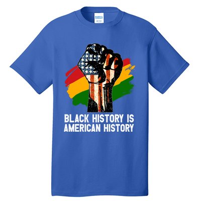 Black History Is American History Power Fist Hand Freedom Gift Tall T-Shirt