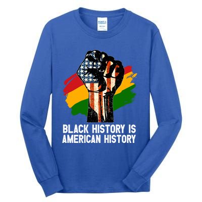 Black History Is American History Power Fist Hand Freedom Gift Tall Long Sleeve T-Shirt