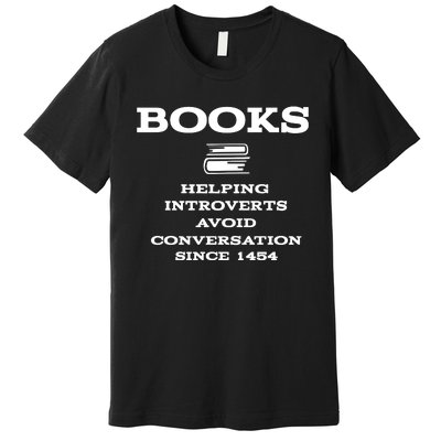 Books Helping Introverts Avoid Conversation Since 1454 Premium T-Shirt