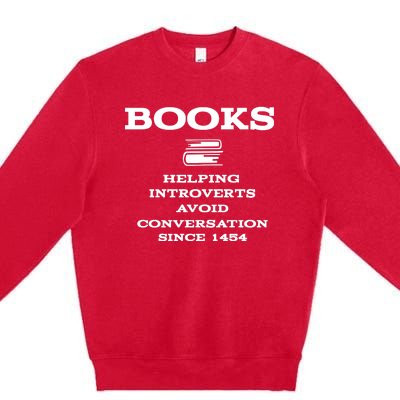 Books Helping Introverts Avoid Conversation Since 1454 Premium Crewneck Sweatshirt