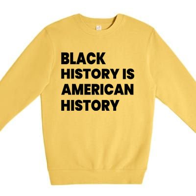 Black History Is American History Gift Premium Crewneck Sweatshirt