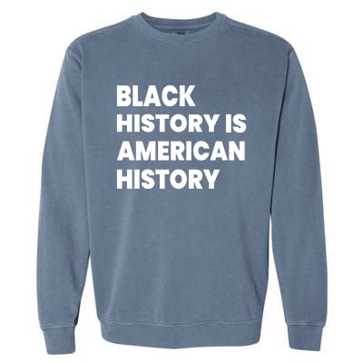 Black History Is American History Gift Garment-Dyed Sweatshirt