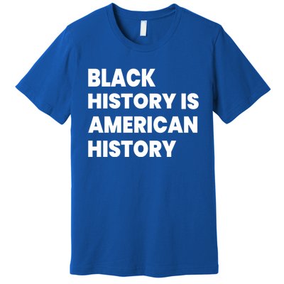 Black History Is American History Gift Premium T-Shirt