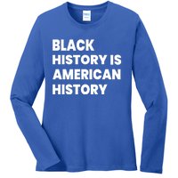 Black History Is American History Gift Ladies Long Sleeve Shirt