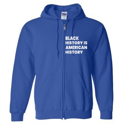 Black History Is American History Gift Full Zip Hoodie