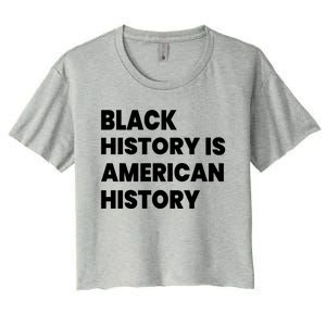 Black History Is American History Gift Women's Crop Top Tee