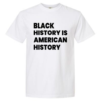 Black History Is American History Gift Garment-Dyed Heavyweight T-Shirt