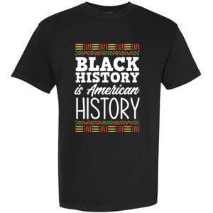 Black History Is American History Meaningful Gift Garment-Dyed Heavyweight T-Shirt