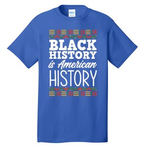 Black History Is American History Meaningful Gift Tall T-Shirt