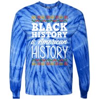 Black History Is American History Meaningful Gift Tie-Dye Long Sleeve Shirt