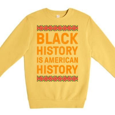 Black History Is American History Gift Black Pride Tee Cute Gift Premium Crewneck Sweatshirt