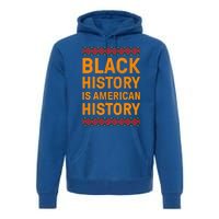 Black History Is American History Gift Black Pride Tee Cute Gift Premium Hoodie