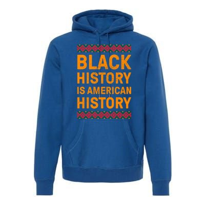 Black History Is American History Gift Black Pride Tee Cute Gift Premium Hoodie