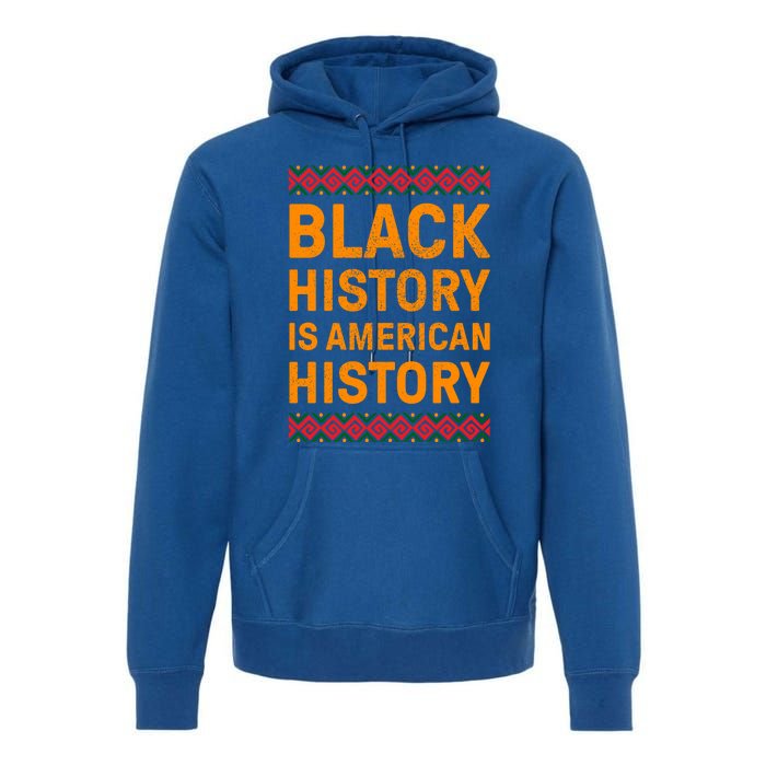 Black History Is American History Gift Black Pride Tee Cute Gift Premium Hoodie