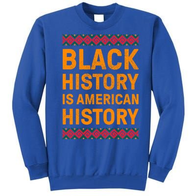 Black History Is American History Gift Black Pride Tee Cute Gift Tall Sweatshirt