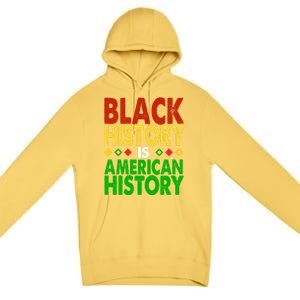 Black History Is American History Black History Month Great Gift Premium Pullover Hoodie