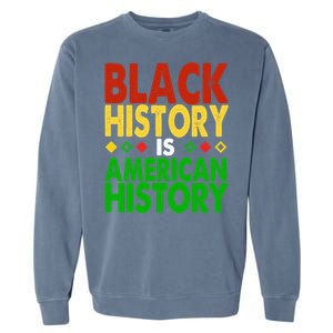 Black History Is American History Black History Month Great Gift Garment-Dyed Sweatshirt