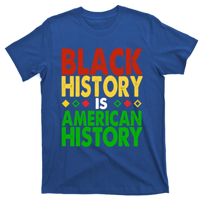 Black History Is American History Black History Month Great Gift T-Shirt