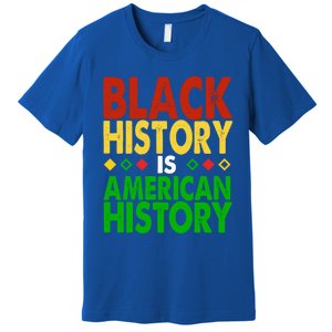 Black History Is American History Black History Month Great Gift Premium T-Shirt