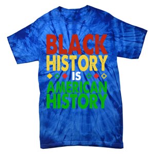 Black History Is American History Black History Month Great Gift Tie-Dye T-Shirt