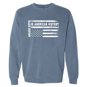 Black History Is American History Black History Month Gift Garment-Dyed Sweatshirt