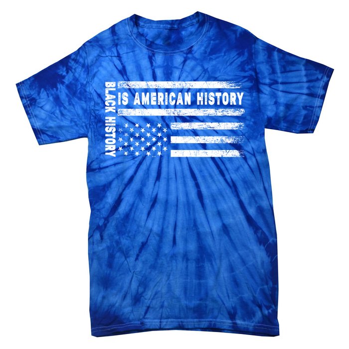 Black History Is American History Black History Month Gift Tie-Dye T-Shirt