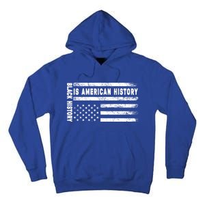 Black History Is American History Black History Month Gift Tall Hoodie