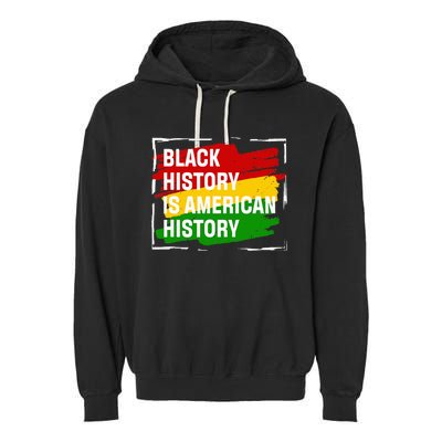 Black History Is American History Gift Month Pride African Garment-Dyed Fleece Hoodie