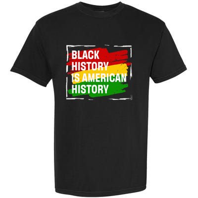 Black History Is American History Gift Month Pride African Garment-Dyed Heavyweight T-Shirt