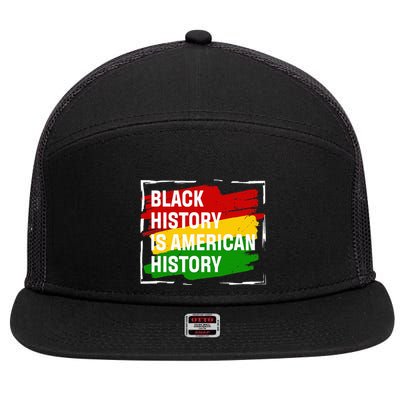Black History Is American History Gift Month Pride African 7 Panel Mesh Trucker Snapback Hat