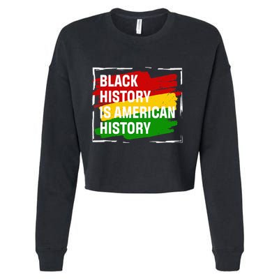 Black History Is American History Gift Month Pride African Cropped Pullover Crew