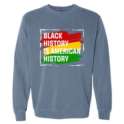 Black History Is American History Gift Month Pride African Garment-Dyed Sweatshirt