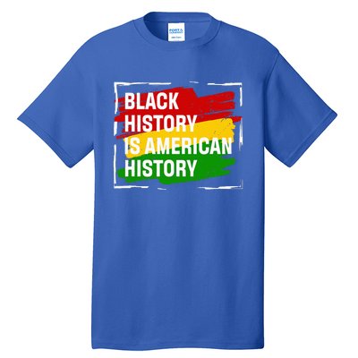 Black History Is American History Gift Month Pride African Tall T-Shirt