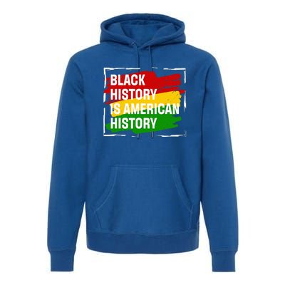 Black History Is American History Gift Month Pride African Premium Hoodie