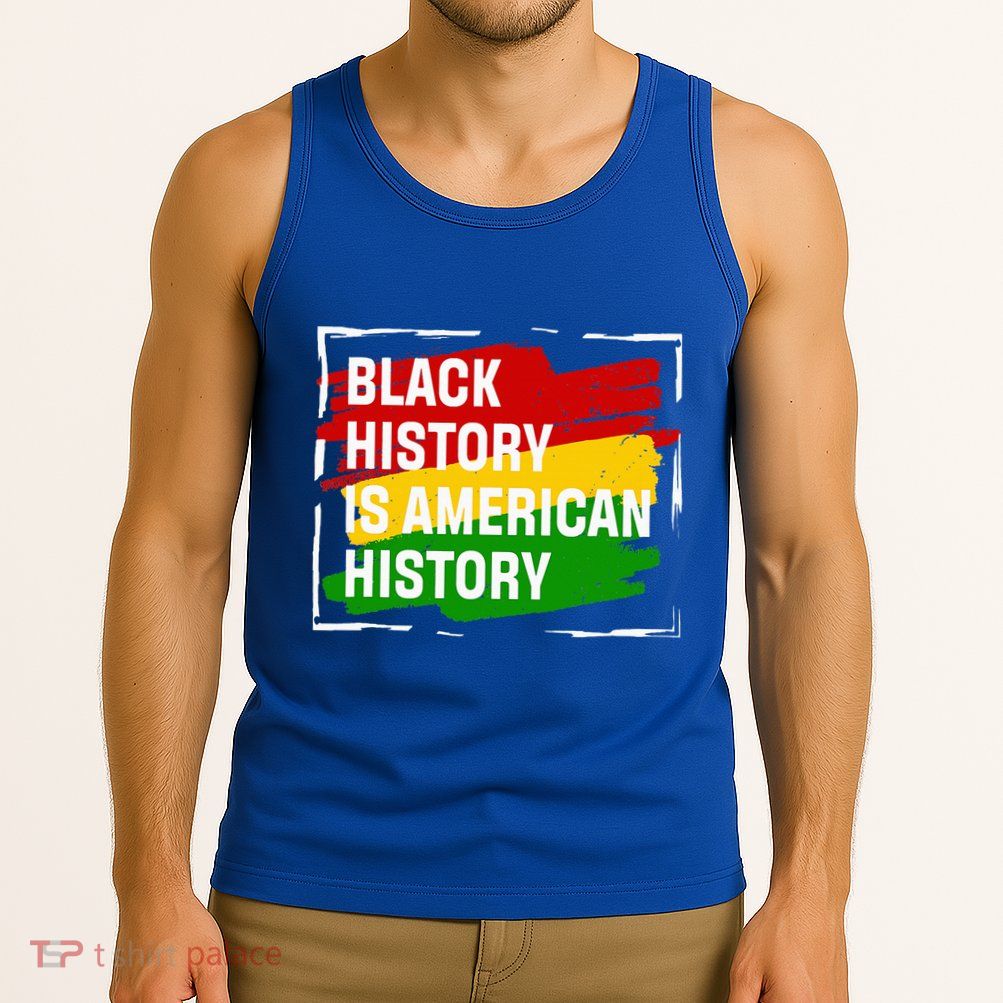 Black History Is American History Gift Month Pride African Tank Top