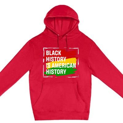 Black History Is American History Gift Month Pride African Premium Pullover Hoodie