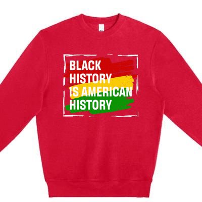 Black History Is American History Gift Month Pride African Premium Crewneck Sweatshirt