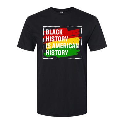 Black History Is American History Gift Month Pride African Softstyle CVC T-Shirt