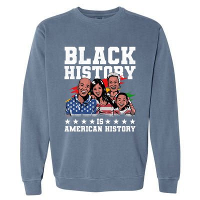 Black History Is American History Juneteenth Gift Garment-Dyed Sweatshirt