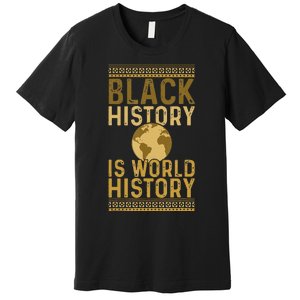 Black History is World History Black History Month Premium T-Shirt