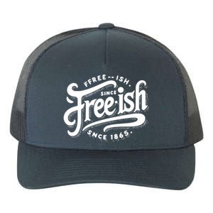 Black History Junenth Freedom Ecipation Freeish Humor Cool Gift Yupoong Adult 5-Panel Trucker Hat