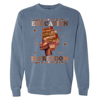 Black History Juneteenth Education Is Freedom Teacher Gift Garment-Dyed Sweatshirt