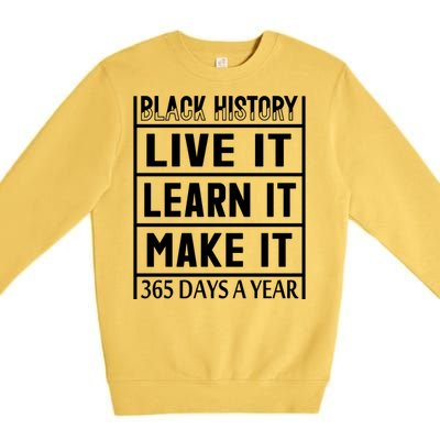 Black History Live It Learn It Make It 365 Days A Year Gift Premium Crewneck Sweatshirt