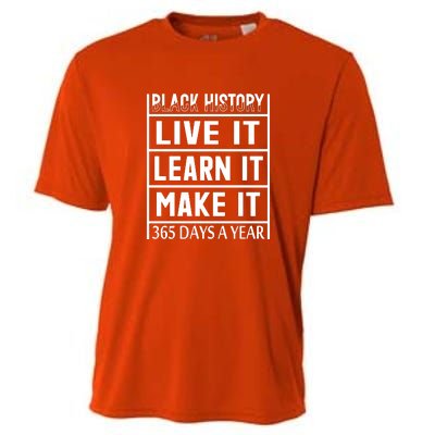 Black History Live It Learn It Make It 365 Days A Year Gift Cooling Performance Crew T-Shirt